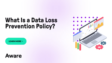  What Is a Data Loss Prevention Policy?