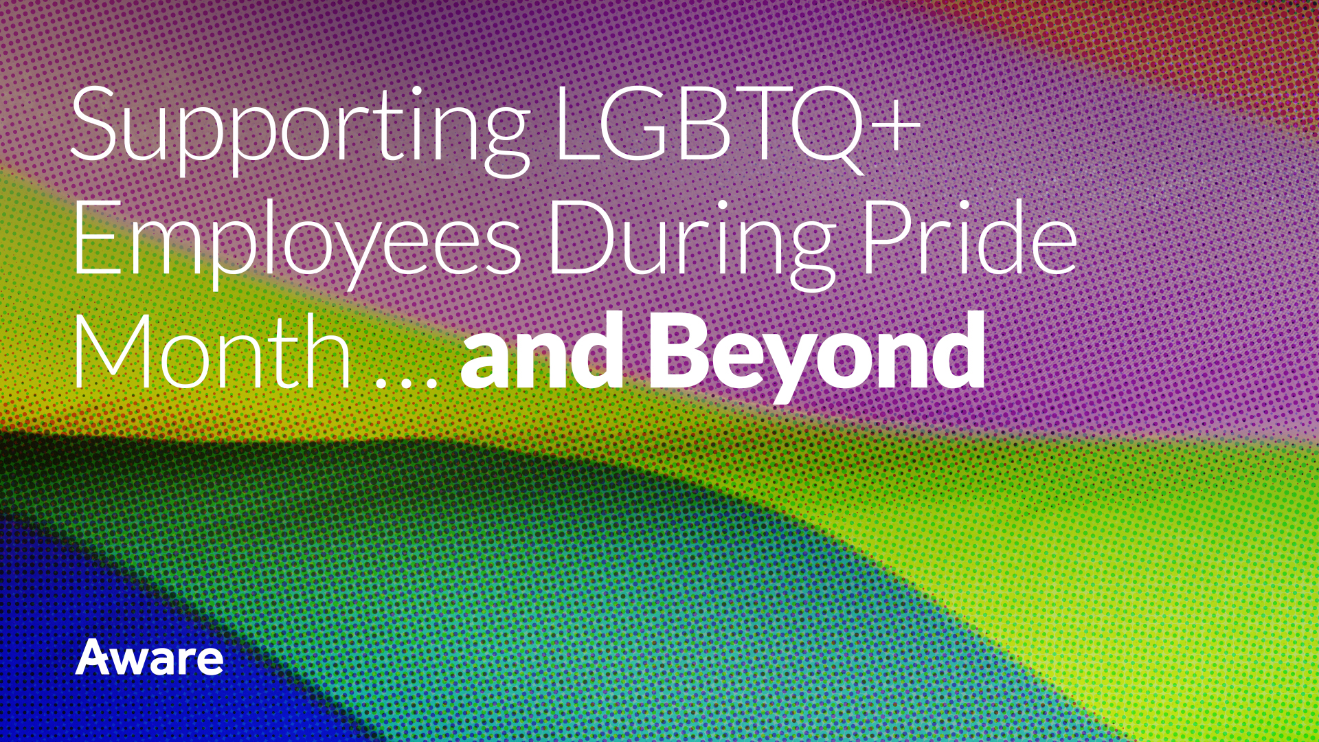 Supporting LGBTQ+ Employees During Pride Month… and Beyond