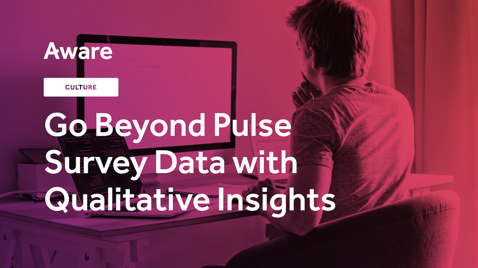 Go Beyond Pulse Survey Data with Qualitative Insights