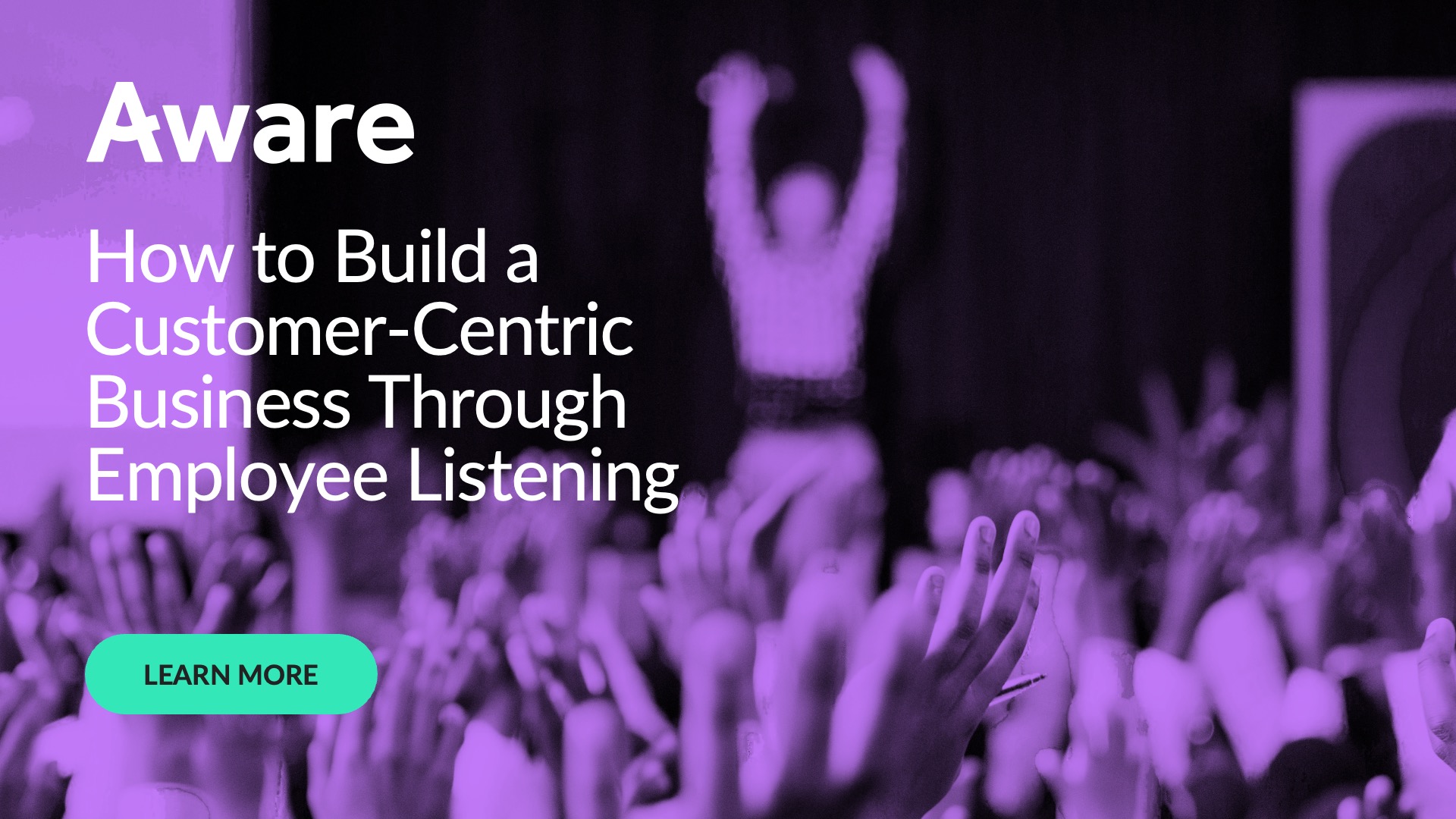 How to Build a Customer-Centric Business Through Employee Listening